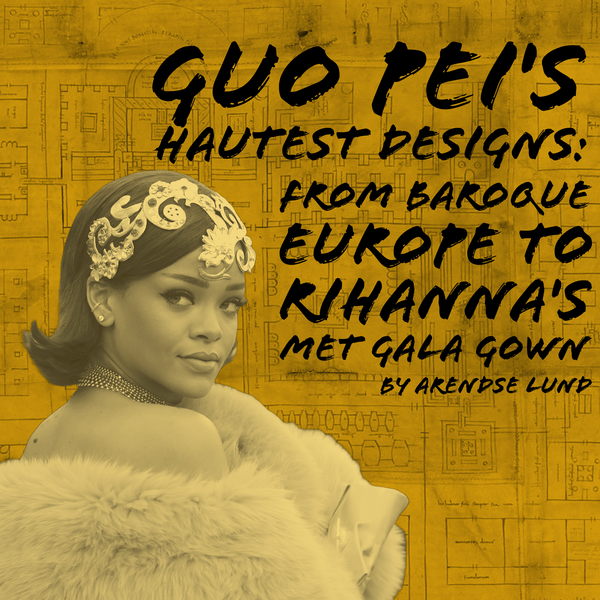 Header image for "Hautest Designs: From Baroque Europe to Rihanna's Met Gala Gown"